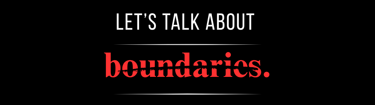 Let's talk about boundaries.