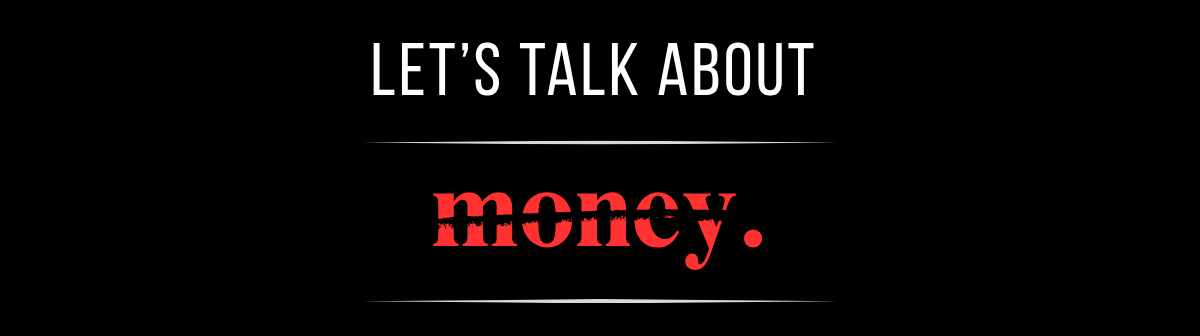 Let's talk about money.